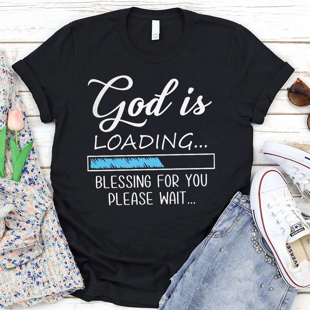 God Is Loading Blessing For You Please Wait Christian T-Shirt