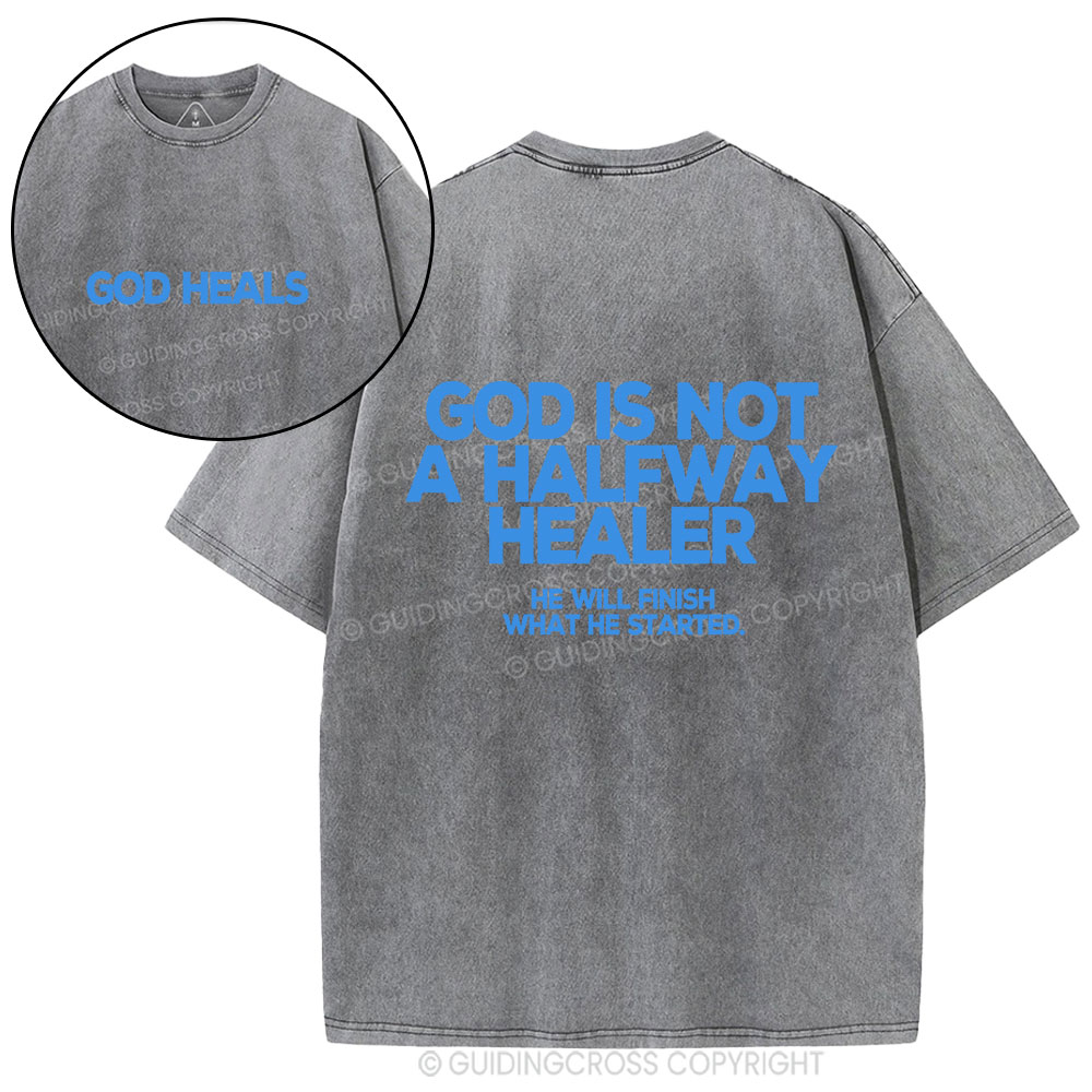 God Is Not A Halfway Healer Christian Washed T-Shirt