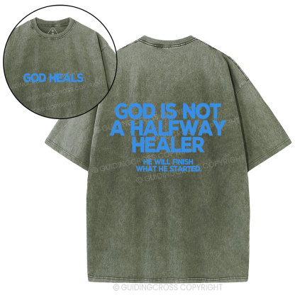 God Is Not A Halfway Healer Christian Washed T-Shirt