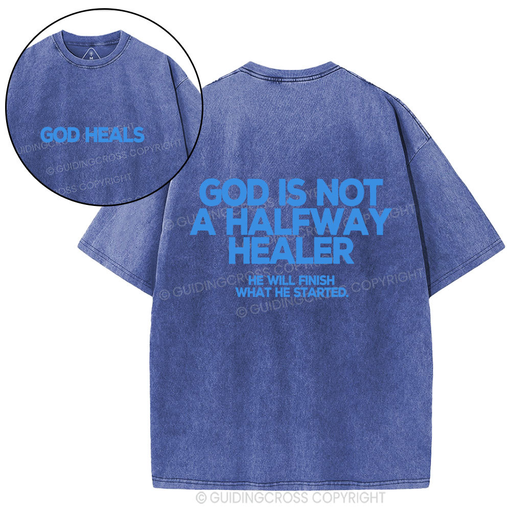 God Is Not A Halfway Healer Christian Washed T-Shirt