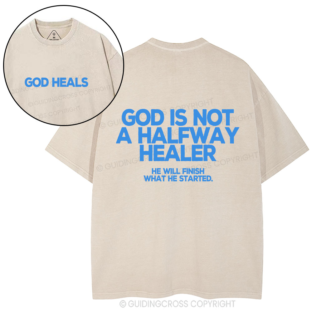 God Is Not A Halfway Healer Christian Washed T-Shirt