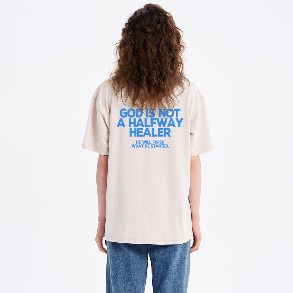 God Is Not A Halfway Healer Christian Washed T-Shirt