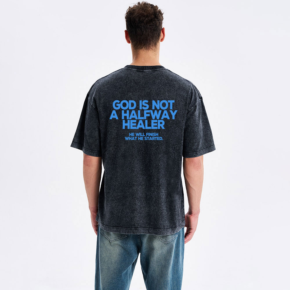 God Is Not A Halfway Healer Christian Washed T-Shirt
