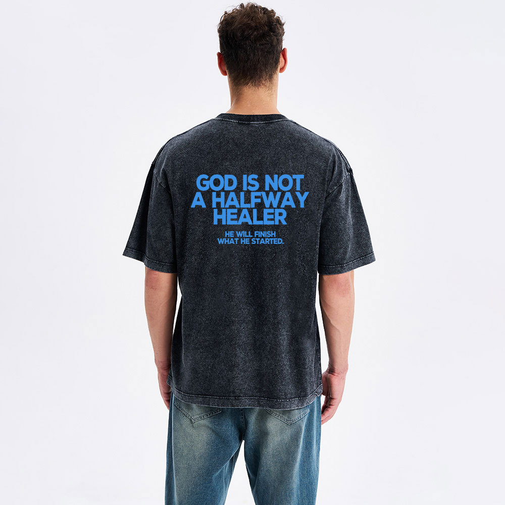 God Is Not A Halfway Healer Christian Washed T-Shirt