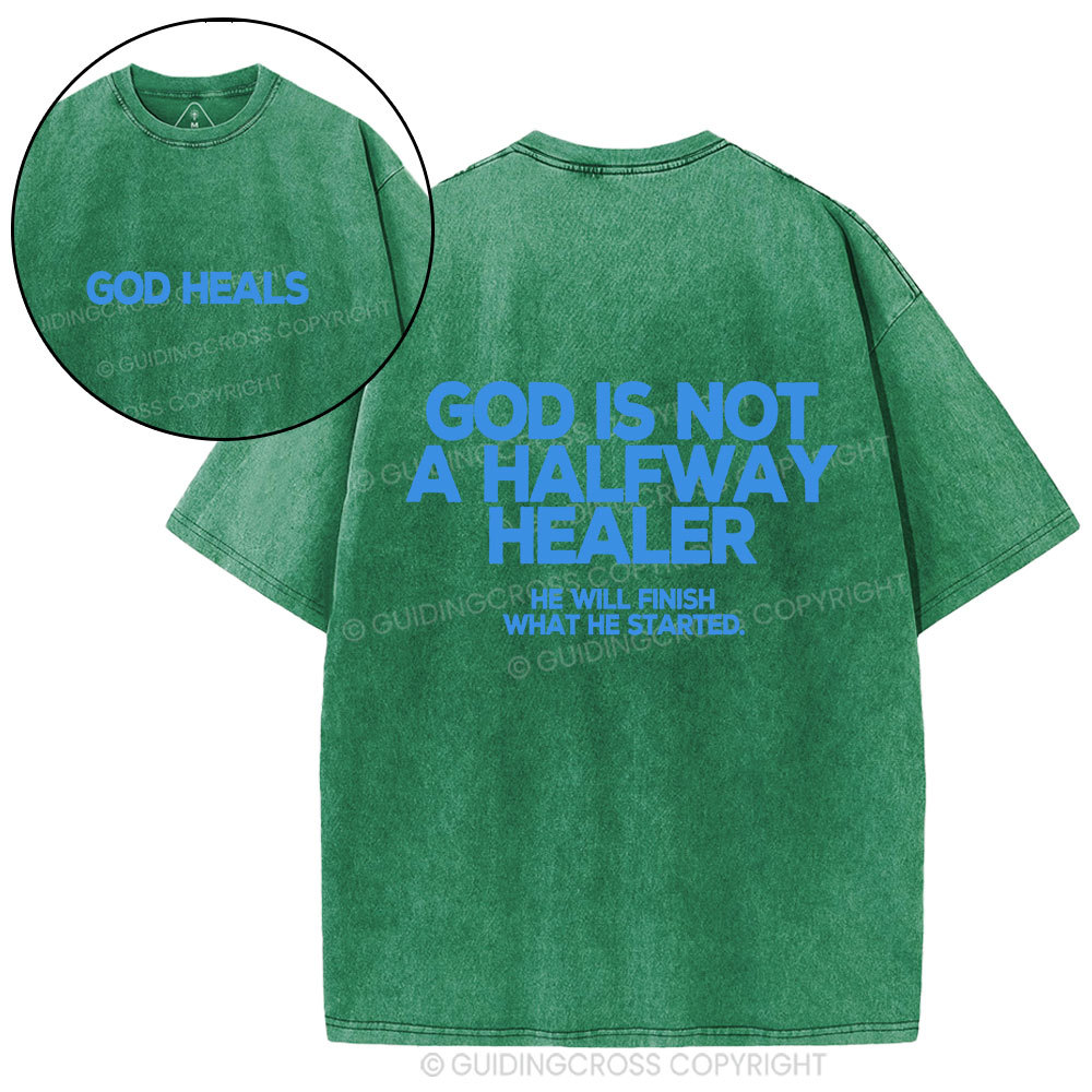 God Is Not A Halfway Healer Christian Washed T-Shirt