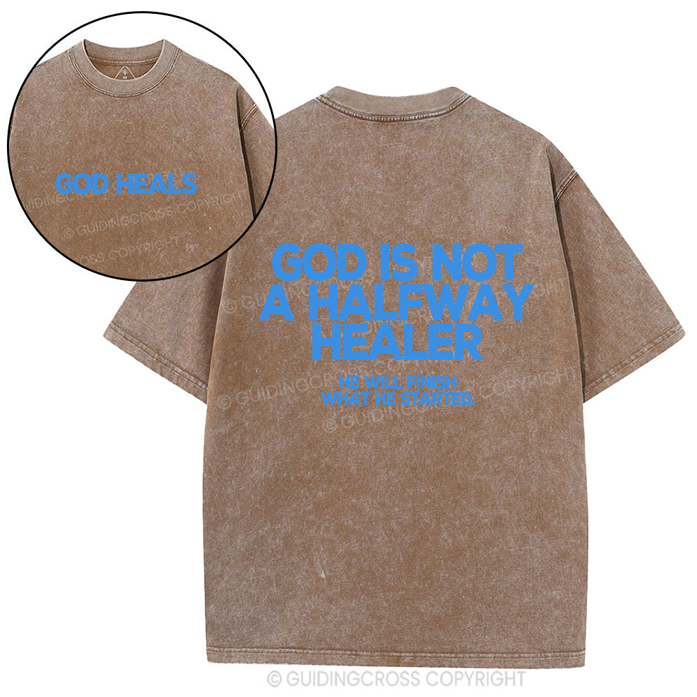 God Is Not A Halfway Healer Christian Washed T-Shirt
