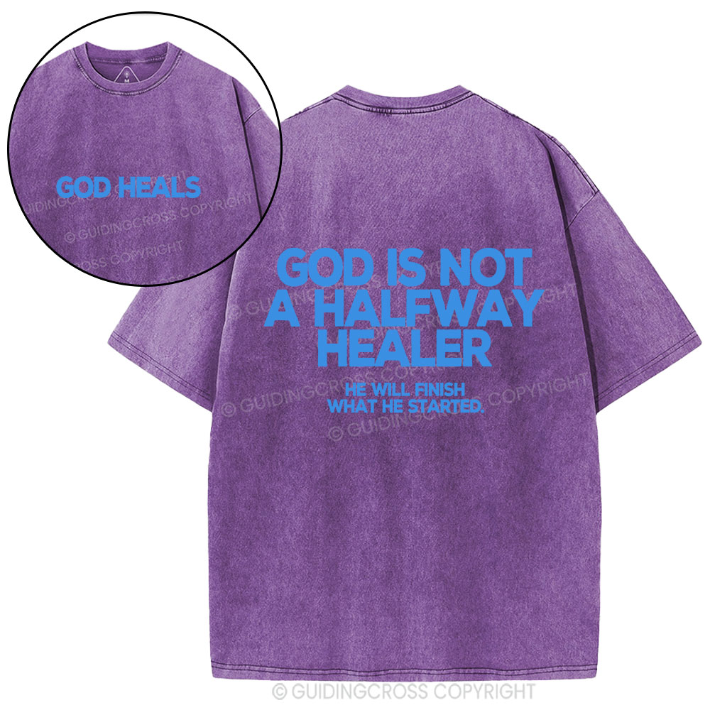 God Is Not A Halfway Healer Christian Washed T-Shirt