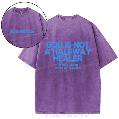 God Is Not A Halfway Healer Christian Washed T-Shirt