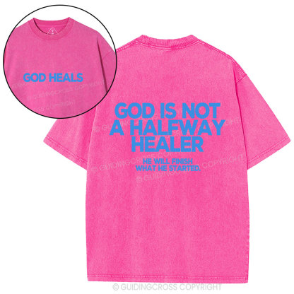 God Is Not A Halfway Healer Christian Washed T-Shirt