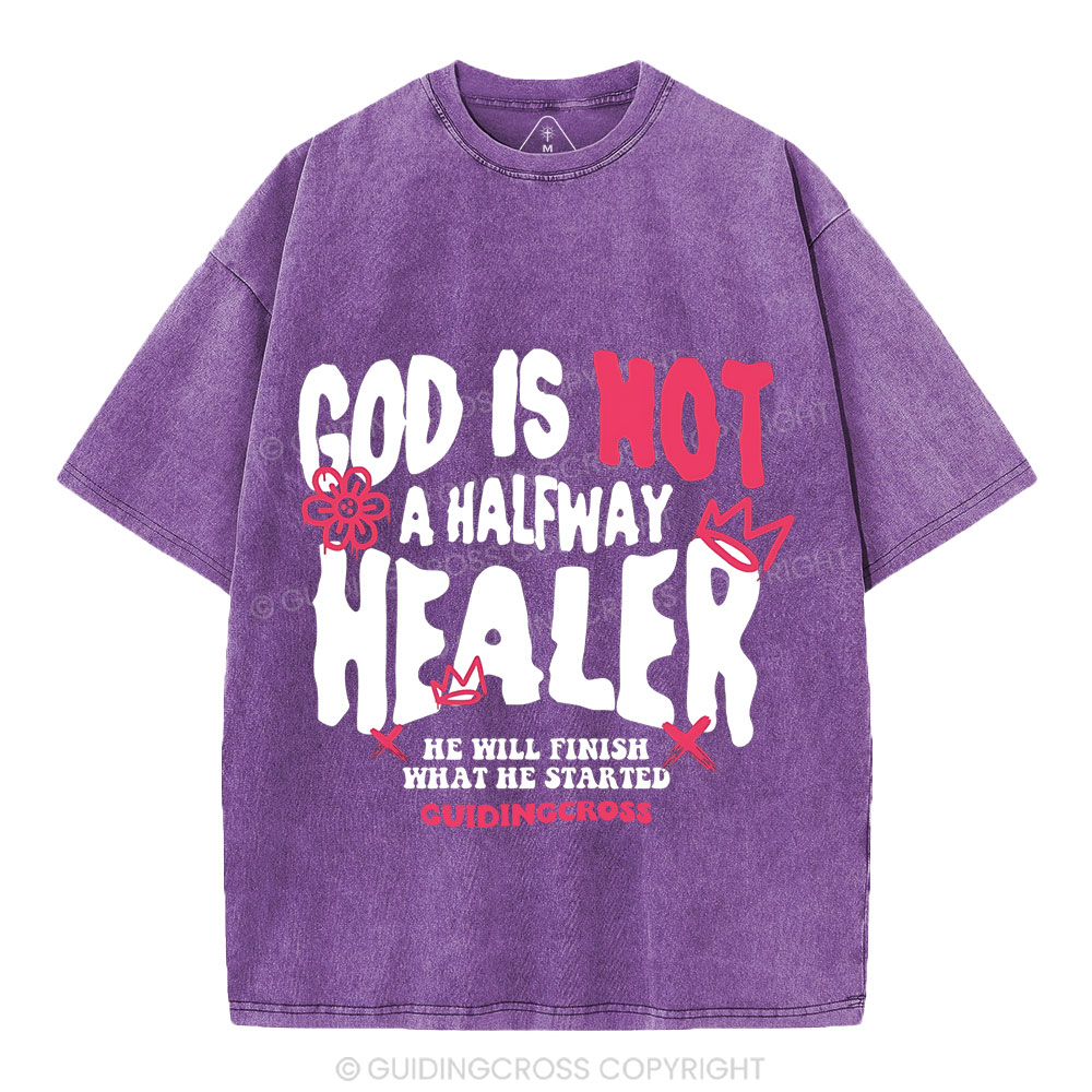 God Is Not A Halfway Healer Christian Washed T-Shirt