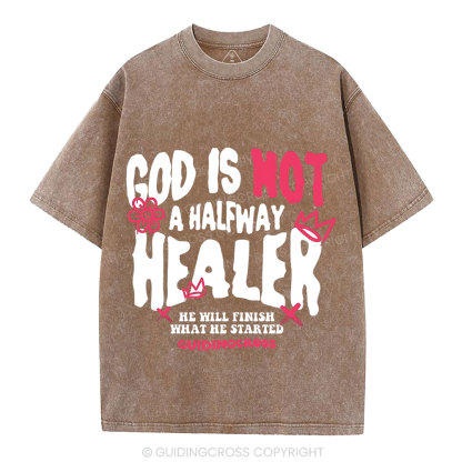 God Is Not A Halfway Healer Christian Washed T-Shirt