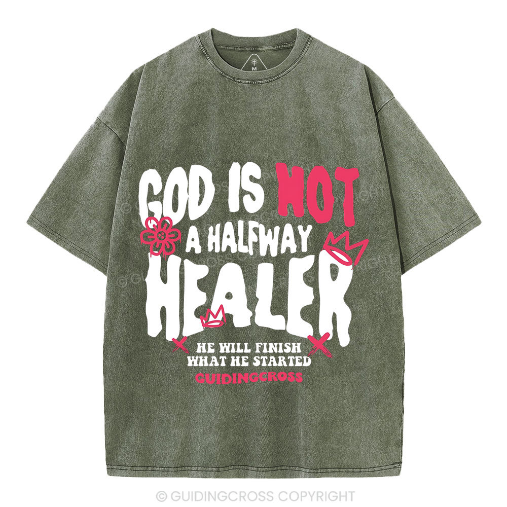 God Is Not A Halfway Healer Christian Washed T-Shirt