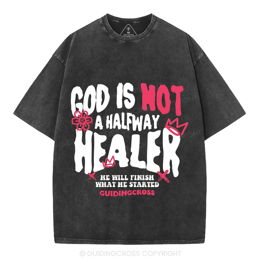 God Is Not A Halfway Healer Christian Washed T-Shirt