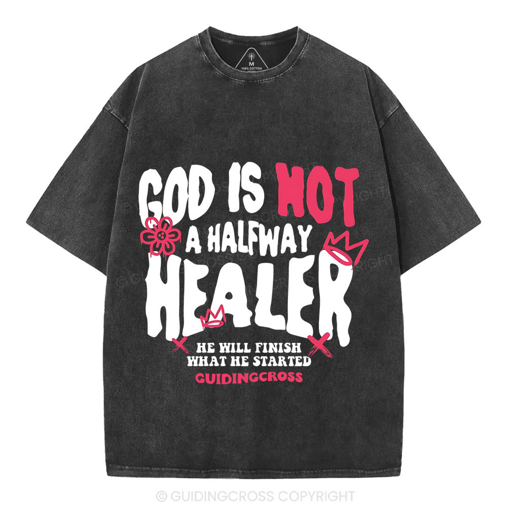 God Is Not A Halfway Healer Christian Washed T-Shirt