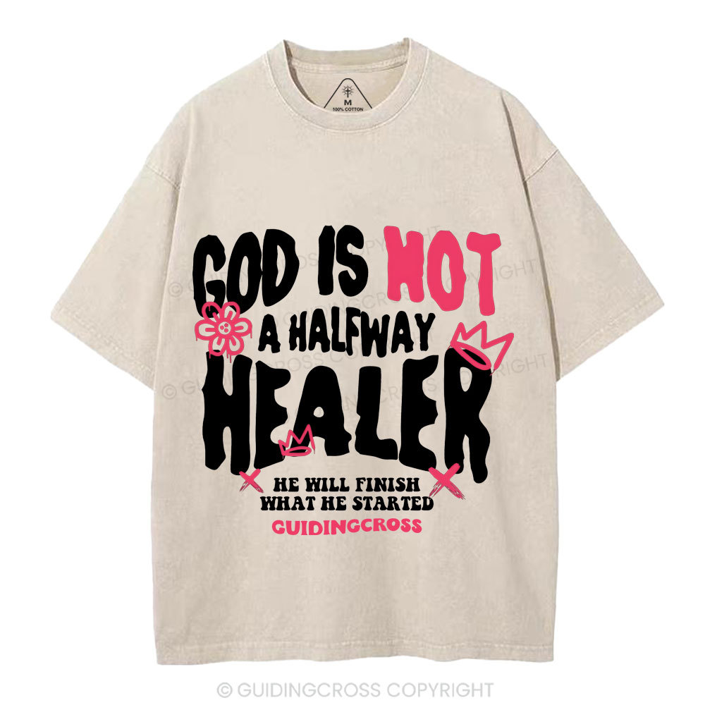 God Is Not A Halfway Healer Christian Washed T-Shirt