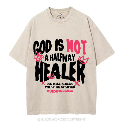 God Is Not A Halfway Healer Christian Washed T-Shirt