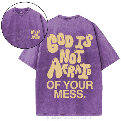 God Is Not Afraid Of Your Mess Christian Washed T-Shirt