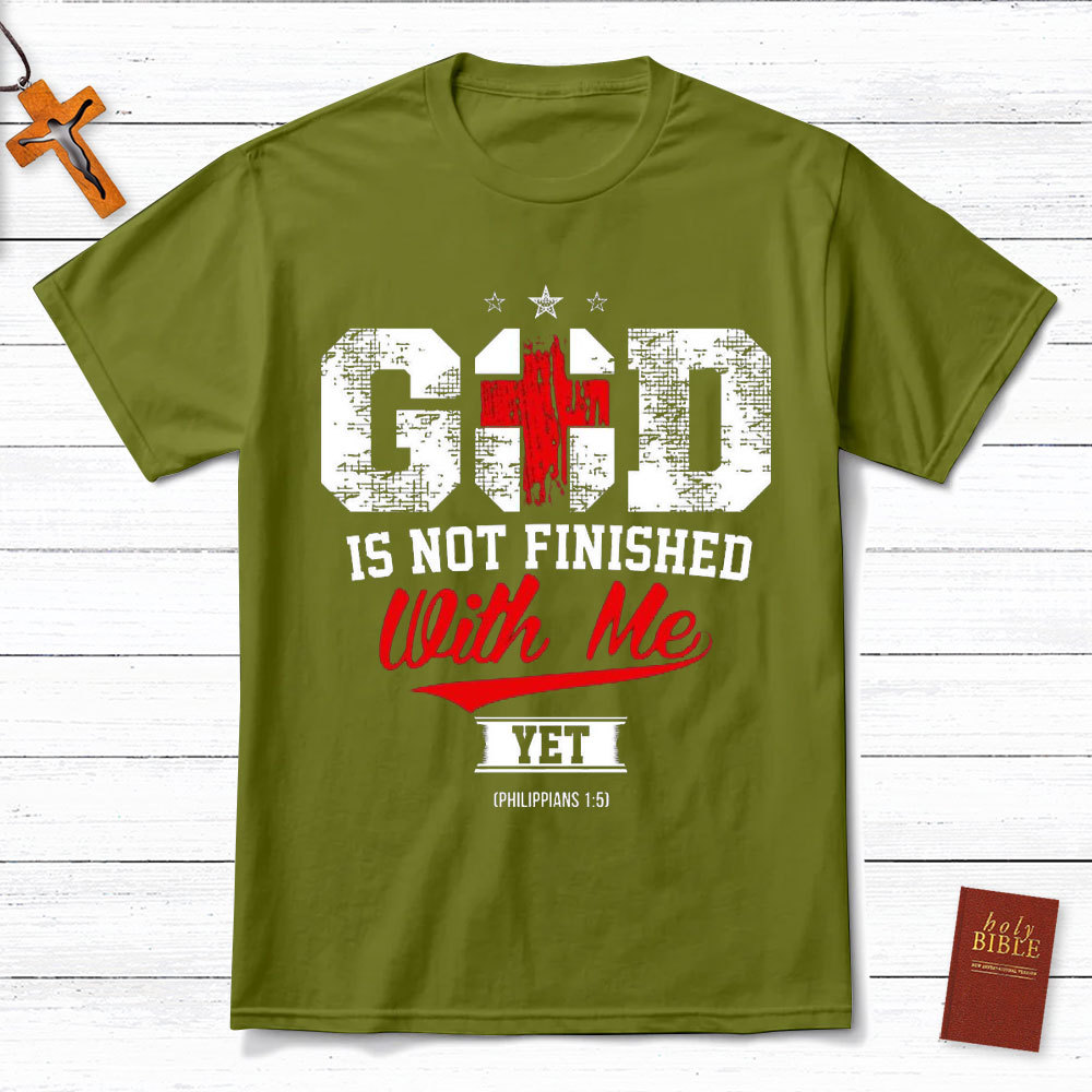God Is Not Finished With Me Christian Philippians 1:5 T-Shirt