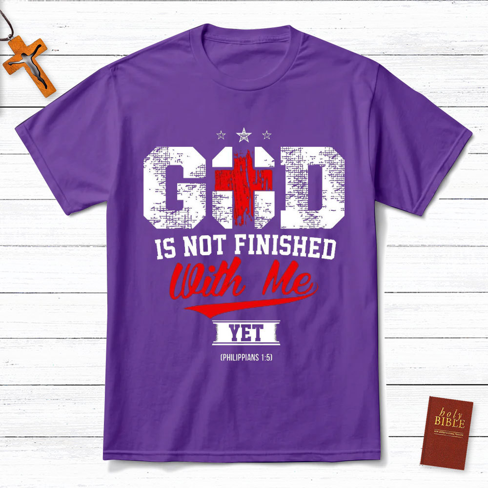 God Is Not Finished With Me Christian Philippians 1:5 T-Shirt