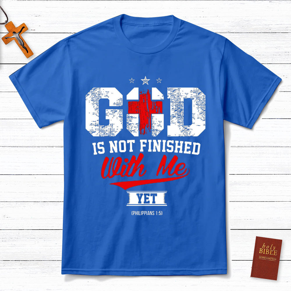 God Is Not Finished With Me Christian Philippians 1:5 T-Shirt