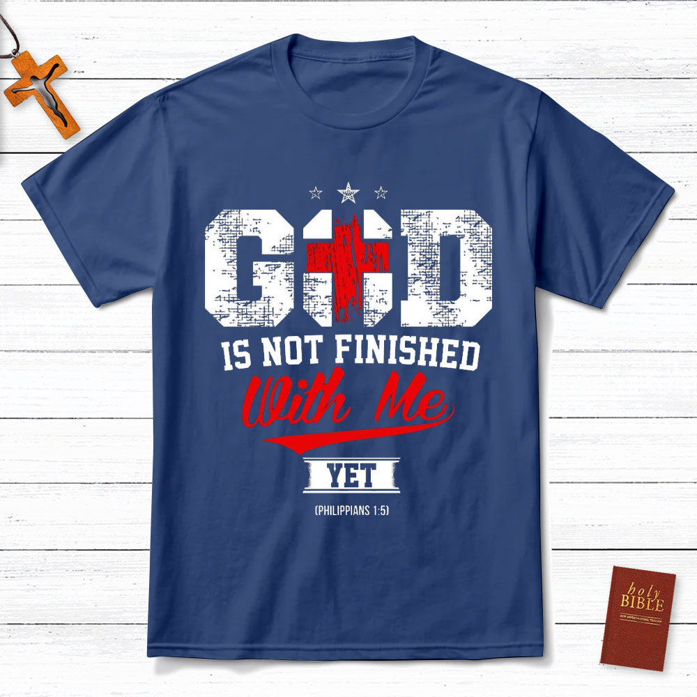 God Is Not Finished With Me Christian Philippians 1:5 T-Shirt