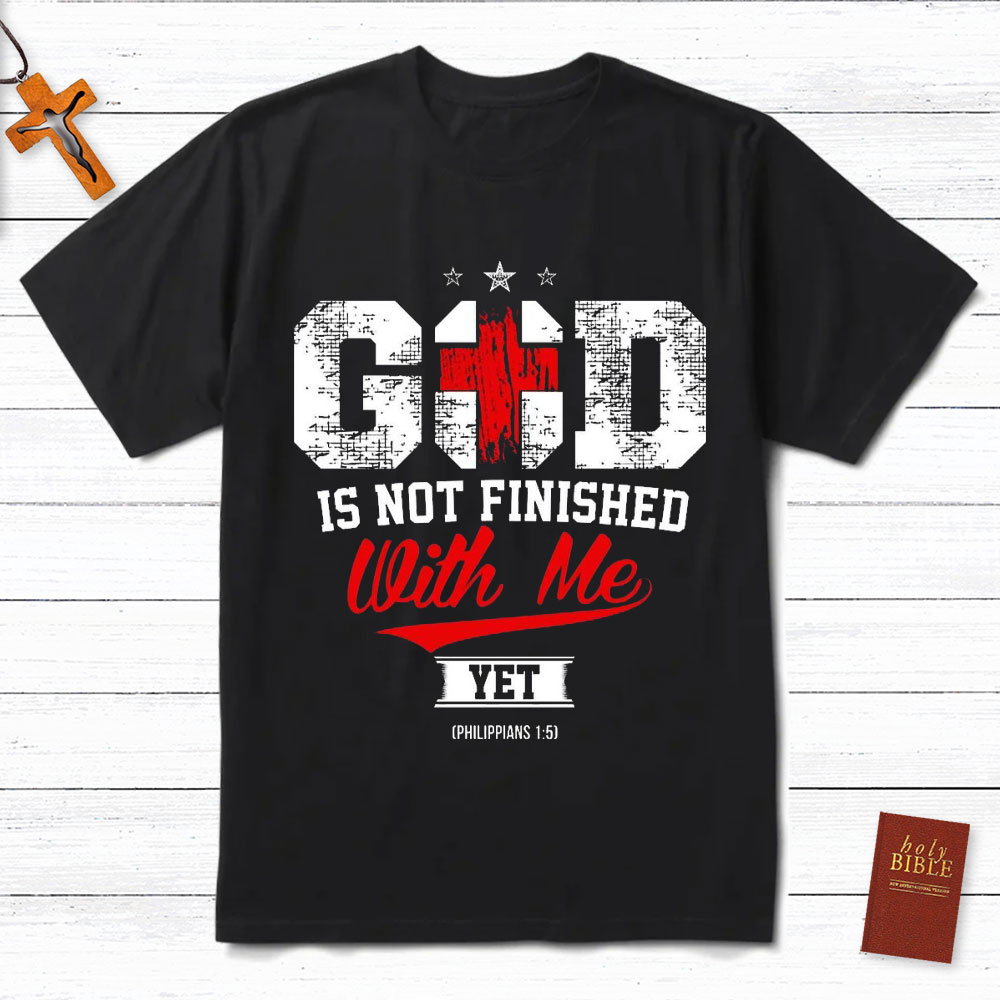 God Is Not Finished With Me Christian Philippians 1:5 T-Shirt