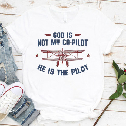 God Is Not My Co-Pilot He Is The Pilot Christian T-Shirt