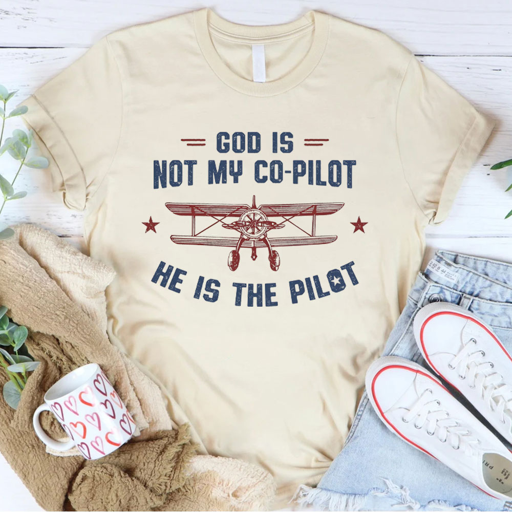 God Is Not My Co-Pilot He Is The Pilot Christian T-Shirt