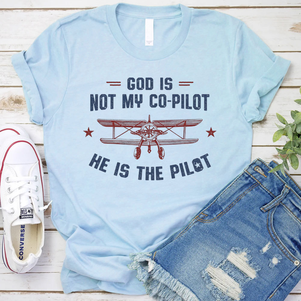 God Is Not My Co-Pilot He Is The Pilot Christian T-Shirt