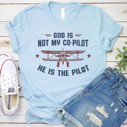 God Is Not My Co-Pilot He Is The Pilot Christian T-Shirt