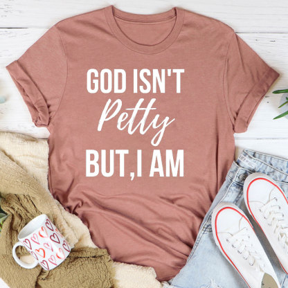 God Is Not Pretty But I Am Christian T-Shirt