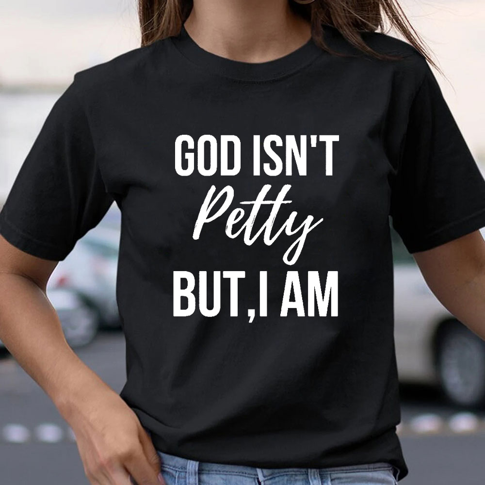 God Is Not Pretty But I Am Christian T-Shirt