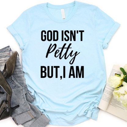 God Is Not Pretty But I Am Christian T-Shirt