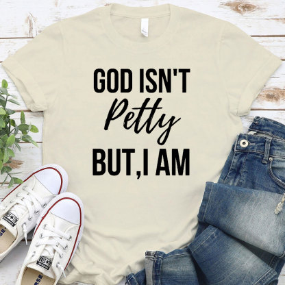 God Is Not Pretty But I Am Christian T-Shirt