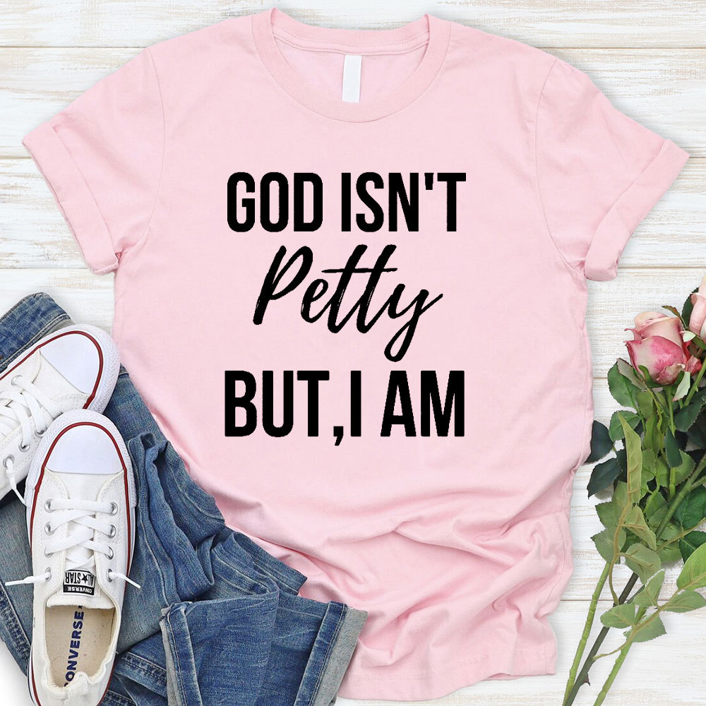 God Is Not Pretty But I Am Christian T-Shirt