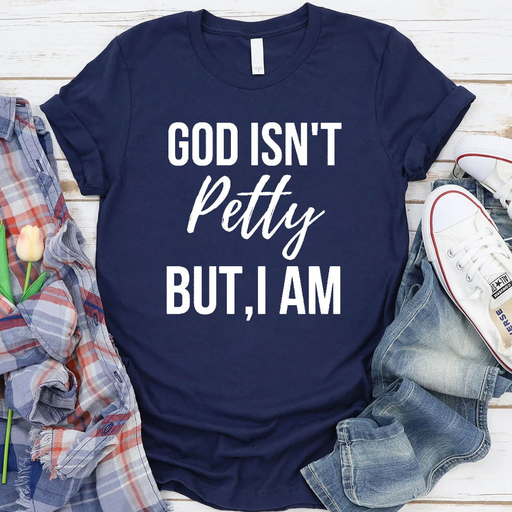 God Is Not Pretty But I Am Christian T-Shirt