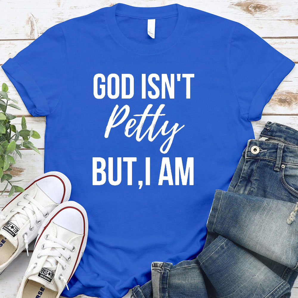 God Is Not Pretty But I Am Christian T-Shirt