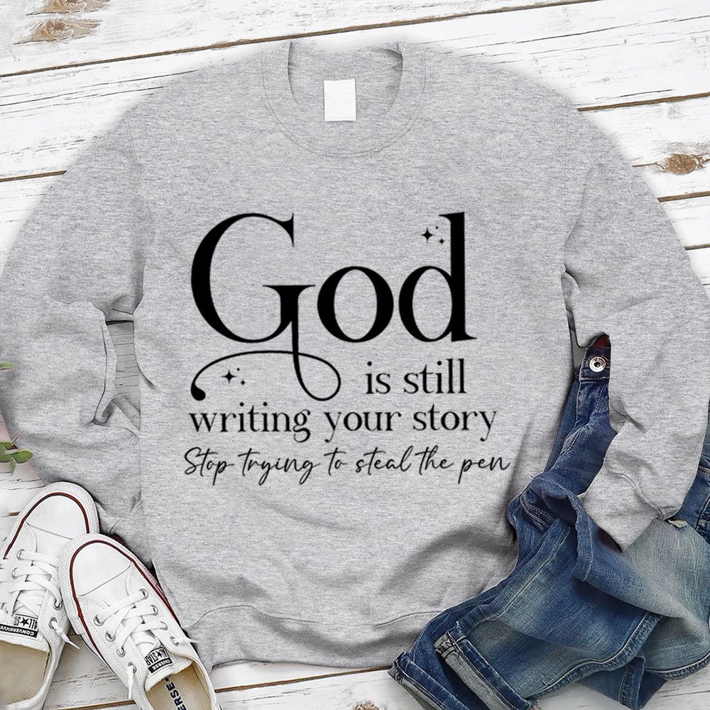 God Is Still Writing Your Story Christian Sweatshirt
