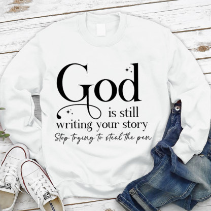 God Is Still Writing Your Story Christian Sweatshirt