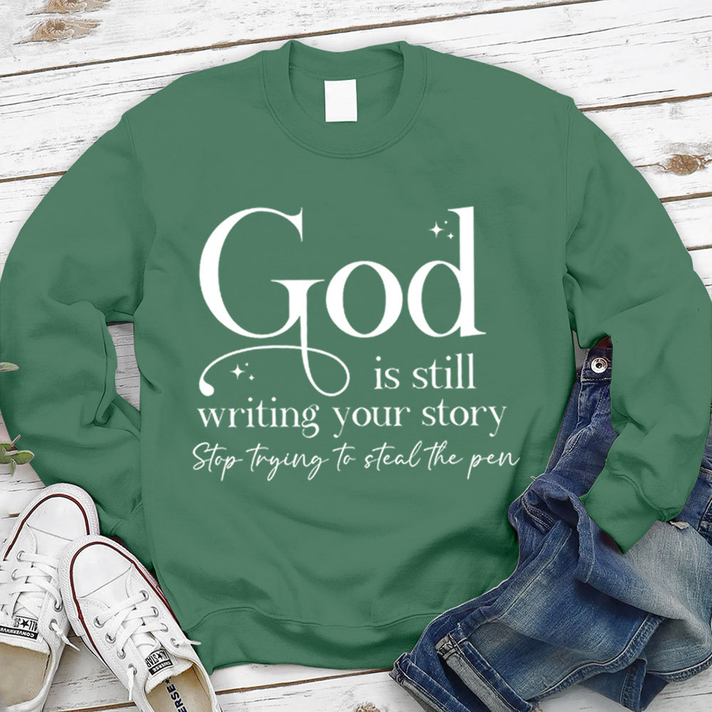 God Is Still Writing Your Story Christian Sweatshirt