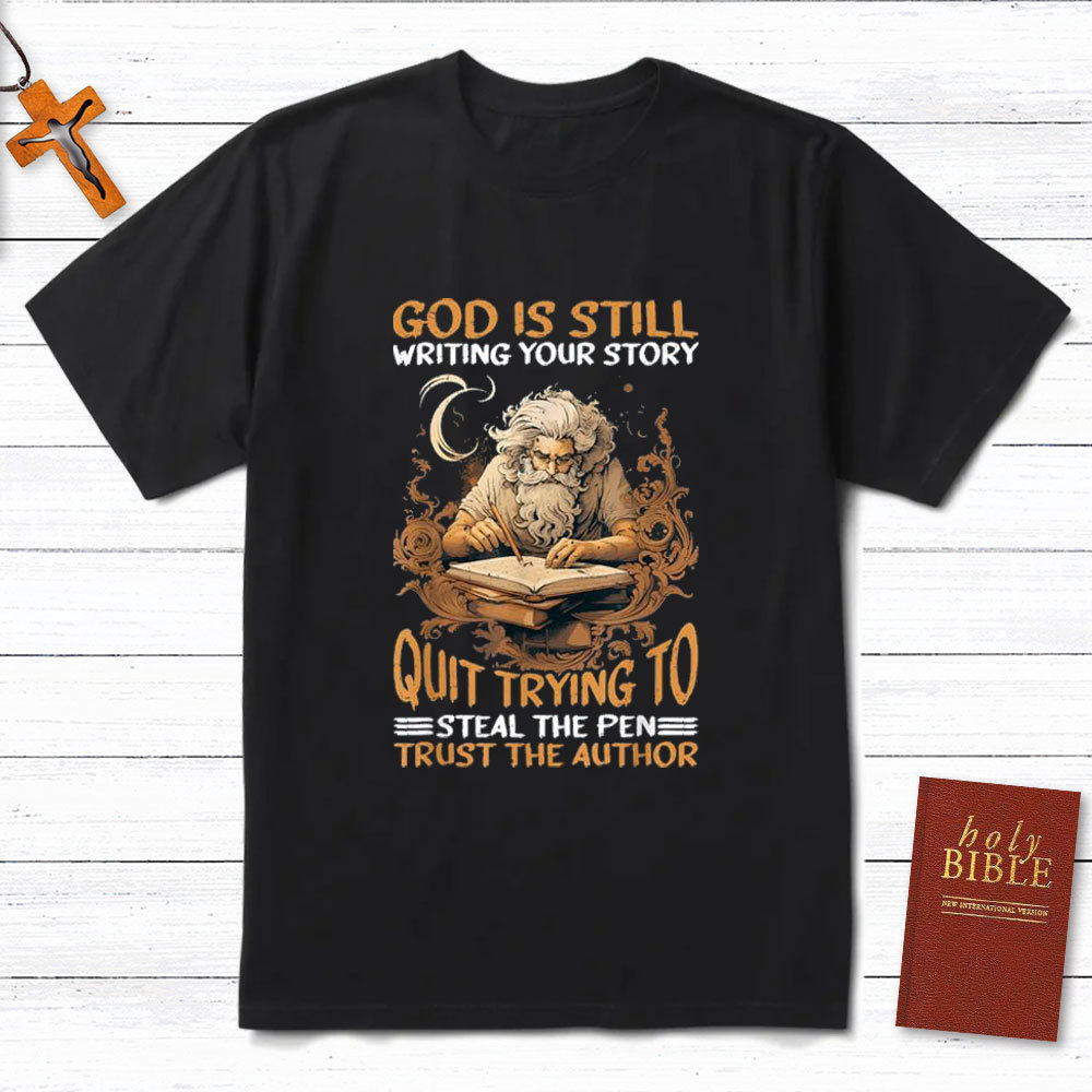 God Is Still Writing Your Story Christian T-Shirt