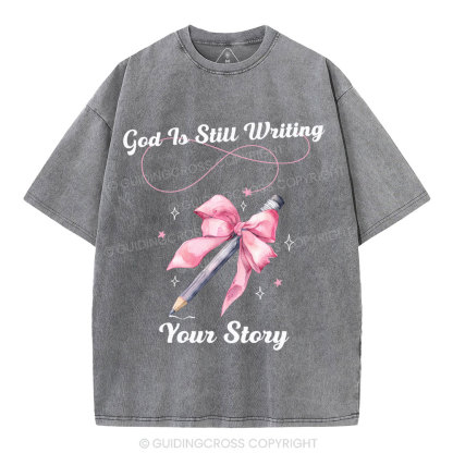 God Is Still Writing Your Story  Christian Washed T-Shirt