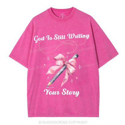 God Is Still Writing Your Story  Christian Washed T-Shirt