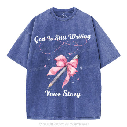 God Is Still Writing Your Story  Christian Washed T-Shirt