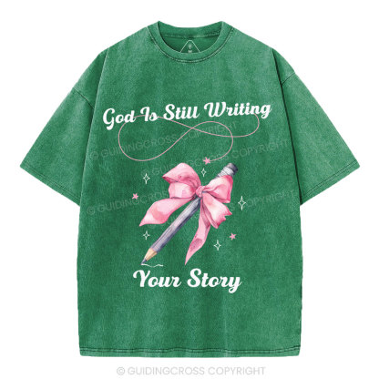 God Is Still Writing Your Story  Christian Washed T-Shirt