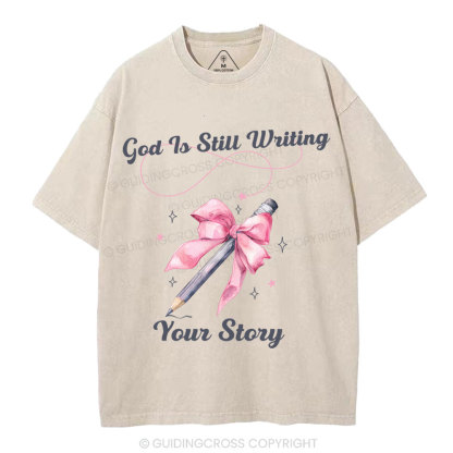 God Is Still Writing Your Story  Christian Washed T-Shirt