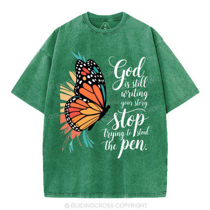 God Is Still Writing Your Story Stop Trying To Steal The Pen Christian Washed T-Shirt