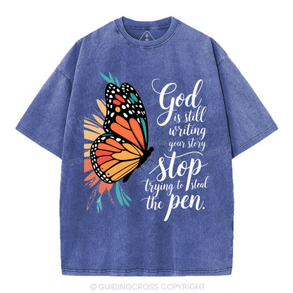 God Is Still Writing Your Story Stop Trying To Steal The Pen Christian Washed T-Shirt