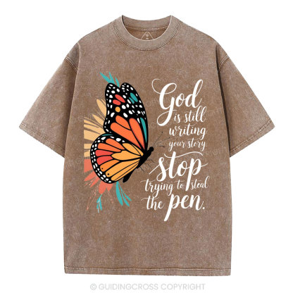 God Is Still Writing Your Story Stop Trying To Steal The Pen Christian Washed T-Shirt