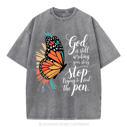 God Is Still Writing Your Story Stop Trying To Steal The Pen Christian Washed T-Shirt